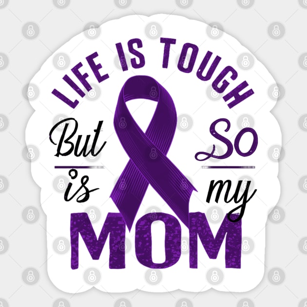 Life Is Tough But So Is My Mom Sticker by mdr design
